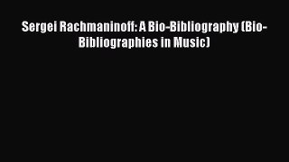 [Read book] Sergei Rachmaninoff: A Bio-Bibliography (Bio-Bibliographies in Music) [PDF] Full