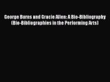 [Read book] George Burns and Gracie Allen: A Bio-Bibliography (Bio-Bibliographies in the Performing