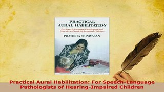 PDF  Practical Aural Habilitation For SpeechLanguage Pathologists of HearingImpaired Download Online