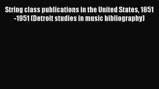 [Read book] String class publications in the United States 1851-1951 (Detroit studies in music