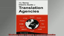 Free PDF Downlaod  The Savvy Clients Guide to Translation Agencies READ ONLINE