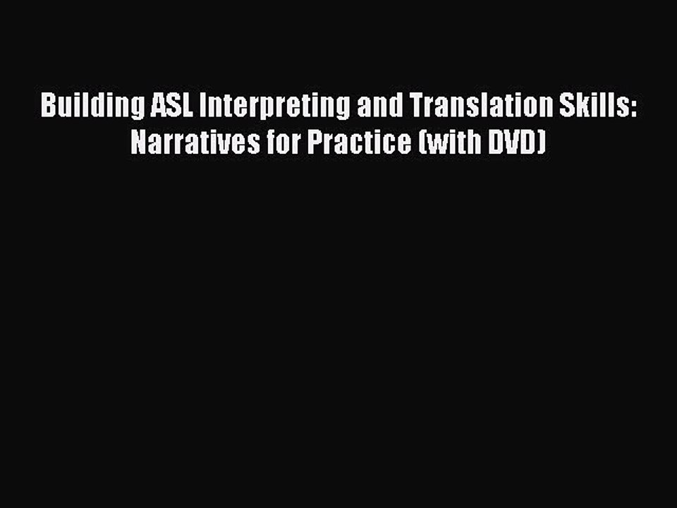 [Read book] Building ASL Interpreting and Translation Skills: Narratives for Practice (with