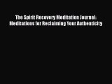 [Read book] The Spirit Recovery Meditation Journal: Meditations for Reclaiming Your Authenticity
