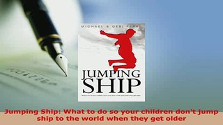 PDF  Jumping Ship What to do so your children dont jump ship to the world when they get older Read Full Ebook