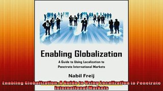 FREE DOWNLOAD  Enabling Globalization A Guide to Using Localization to Penetrate International Markets READ ONLINE