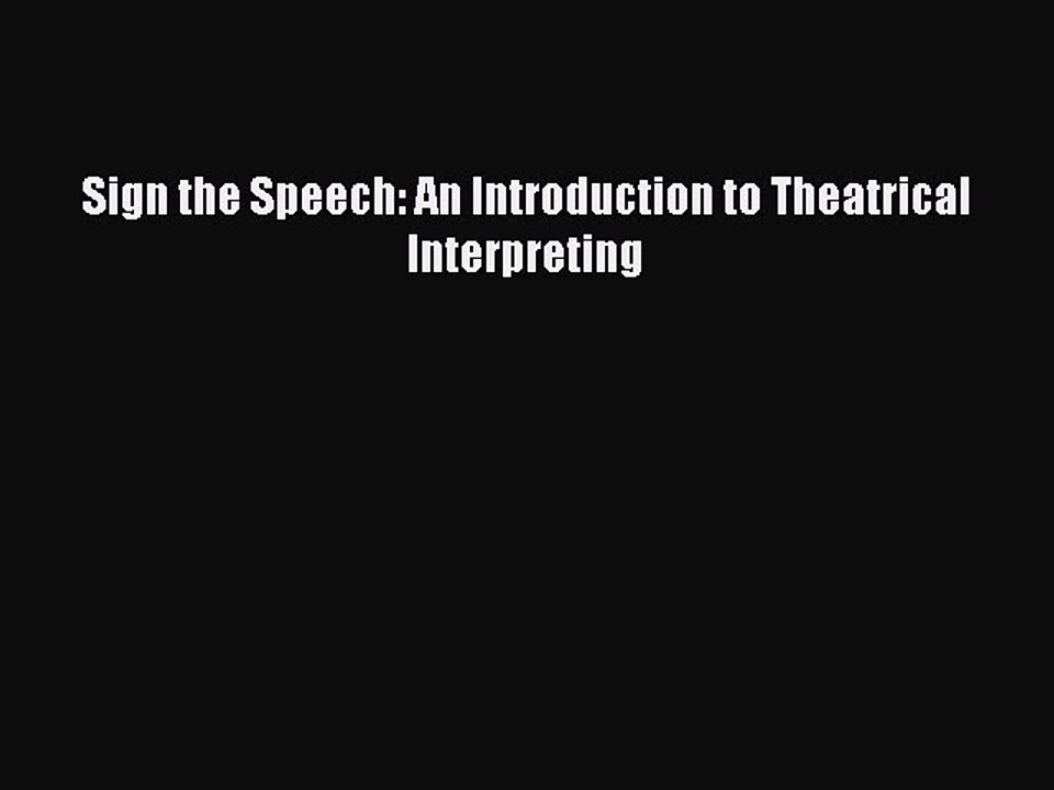 [Read book] Sign the Speech: An Introduction to Theatrical Interpreting [PDF] Full Ebook