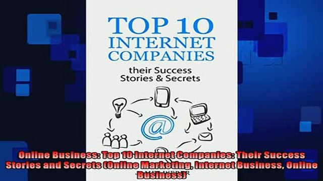 FREE PDF Online Business Top 10 Internet Companies Their Success Stories and Secrets Online BOOK ONLINE