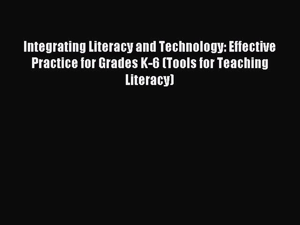 Read Integrating Literacy and Technology: Effective Practice for Grades K-6 (Tools for Teaching