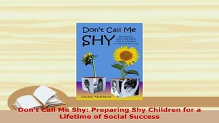 PDF  Dont Call Me Shy Preparing Shy Children for a Lifetime of Social Success Read Full Ebook