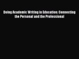 [Read book] Doing Academic Writing in Education: Connecting the Personal and the Professional