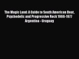 [Read book] The Magic Land: A Guide to South American Beat Psychedelic and Progressive Rock