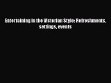 Download Entertaining in the Victorian Style: Refreshments settings events Free Books