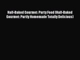 PDF Half-Baked Gourmet: Party Food (Half-Baked Gourmet: Partly Homemade Totally Delicious)