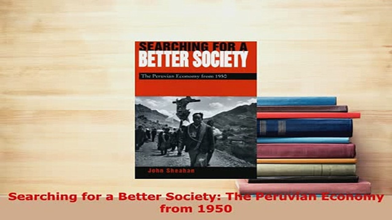 PDF  Searching for a Better Society The Peruvian Economy from 1950 PDF Full Ebook