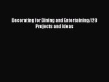 PDF Decorating for Dining and Entertaining:128 Projects and Ideas  Read Online
