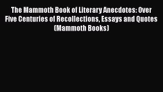 [Read book] The Mammoth Book of Literary Anecdotes: Over Five Centuries of Recollections Essays