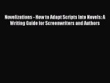 [Read book] Novelizations - How to Adapt Scripts Into Novels: A Writing Guide for Screenwriters