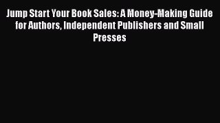 [Read book] Jump Start Your Book Sales: A Money-Making Guide for Authors Independent Publishers
