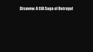 [Read book] Disavow: A CIA Saga of Betrayal [PDF] Online