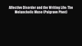 [Read book] Affective Disorder and the Writing Life: The Melancholic Muse (Palgrave Pivot)