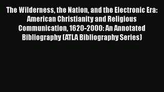 [Read book] The Wilderness the Nation and the Electronic Era: American Christianity and Religious