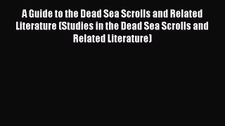 [Read book] A Guide to the Dead Sea Scrolls and Related Literature (Studies in the Dead Sea