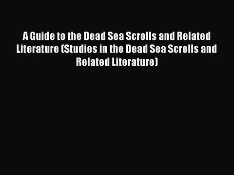 [Read book] A Guide to the Dead Sea Scrolls and Related Literature (Studies in the Dead Sea