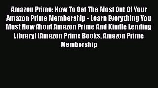 Download Amazon Prime: How To Get The Most Out Of Your Amazon Prime Membership - Learn Everything