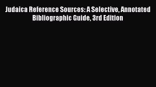 [Read book] Judaica Reference Sources: A Selective Annotated Bibliographic Guide 3rd Edition