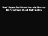 [Read book] Word Trippers: The Ultimate Source for Choosing the Perfect Word When It Really