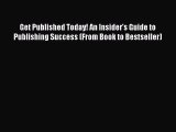 [Read book] Get Published Today! An Insider's Guide to Publishing Success (From Book to Bestseller)
