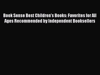 [Read book] Book Sense Best Children's Books: Favorites for All Ages Recommended by Independent