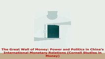 Download  The Great Wall of Money Power and Politics in Chinas International Monetary Relations PDF Full Ebook