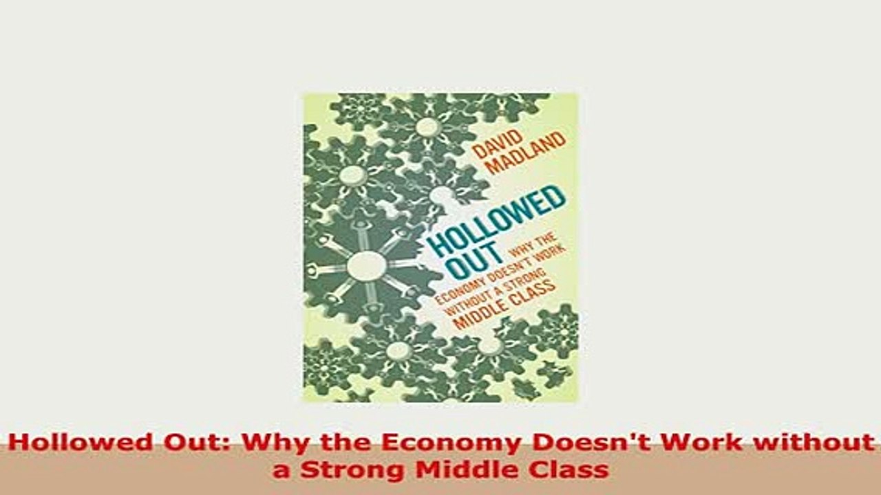 Download  Hollowed Out Why the Economy Doesnt Work without a Strong Middle Class Read Online