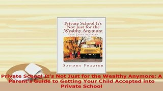 PDF  Private School Its Not Just for the Wealthy Anymore A Parents Guide to Getting Your Read Online