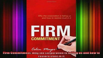 DOWNLOAD FULL EBOOK  Firm Commitment Why the corporation is failing us and how to restore trust in it Full Ebook Online Free