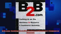 FREE DOWNLOAD  B2Bcom CashingIn on the Business to Business ECommerce Bonanza READ ONLINE