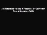 PDF 2015 Standard Catalog of Firearms: The Collector's Price & Reference Guide Free Books