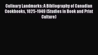 [Read book] Culinary Landmarks: A Bibliography of Canadian Cookbooks 1825-1949 (Studies in