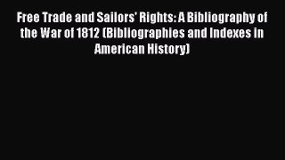 [Read book] Free Trade and Sailors' Rights: A Bibliography of the War of 1812 (Bibliographies