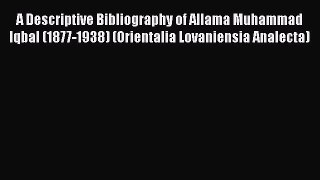 [Read book] A Descriptive Bibliography of Allama Muhammad Iqbal (1877-1938) (Orientalia Lovaniensia