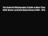 [Read book] The Seaforth Bibliography: A Guide to More Than 4000 Works on British Naval History