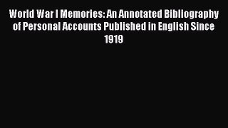 [Read book] World War I Memories: An Annotated Bibliography of Personal Accounts Published