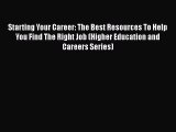 [Read book] Starting Your Career: The Best Resources To Help You Find The Right Job (Higher