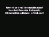 [Read book] Research on Group Treatment Methods: A Selectively Annotated Bibliography (Bibliographies