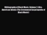 [Read book] Bibliography of Black Music Volume 2: Afro-American Idioms (The Greenwood Encyclopedia