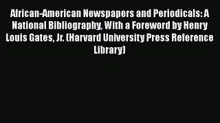 [Read book] African-American Newspapers and Periodicals: A National Bibliography With a Foreword