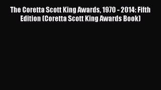 [Read book] The Coretta Scott King Awards 1970 - 2014: Fifth Edition (Coretta Scott King Awards