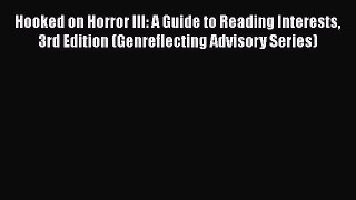 [Read book] Hooked on Horror III: A Guide to Reading Interests 3rd Edition (Genreflecting Advisory