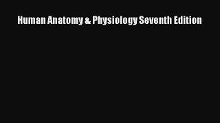 [PDF] Human Anatomy & Physiology Seventh Edition [Read] Full Ebook